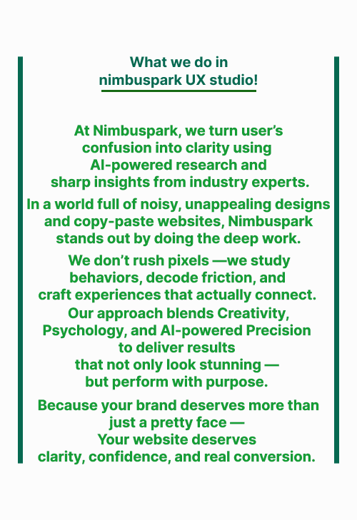 Nimbuspark UX Studio explains its mission: turning user confusion into clarity with AI-powered research, deep behavioral analysis, and creative UX design for high-performing websites.